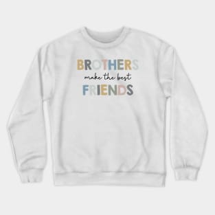 Brothers make the best friends Crewneck Sweatshirt